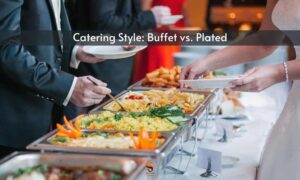Read more about the article How to Choose the Best Catering Style: Buffet vs. Plated