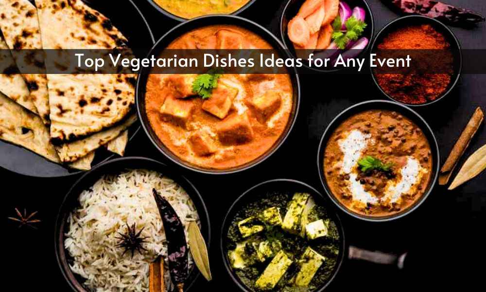 Read more about the article Top Veg Dishes Ideas for Any Event from One of the Best Caterers in Mumbai