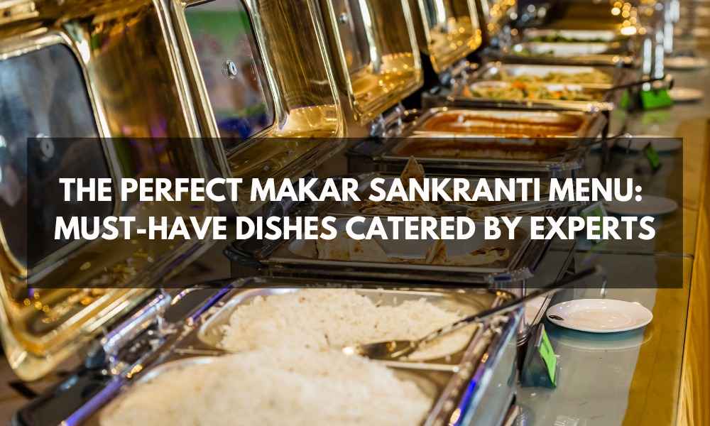 Read more about the article The Perfect Makar Sankranti Menu: Must-Have Dishes Catered By Experts