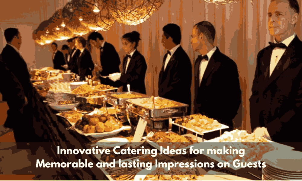 Read more about the article Innovative catering ideas for making memorable and lasting impressions on guests
