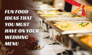 Read more about the article FUN FOOD IDEAS THAT YOU MUST HAVE ON YOUR WEDDING MENU