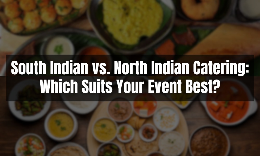 Read more about the article South Indian vs. North Indian Catering: Which Suits Your Event Best?
