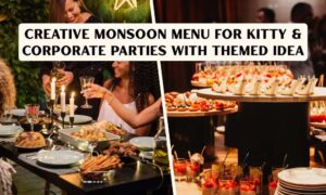Read more about the article Creative monsoon menu for kitty & corporate parties with themed idea