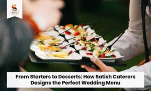 Read more about the article How Satish Caterers Designs the Perfect Wedding Menu