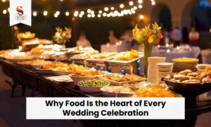 Read more about the article Why Food Is the Heart of Every Wedding Celebration